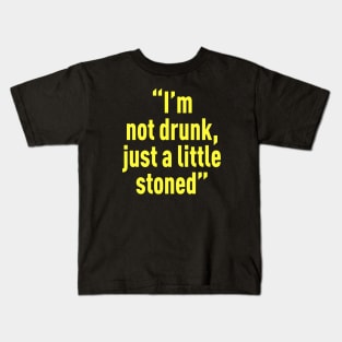 I’m not drunk, just a little stoned Kids T-Shirt